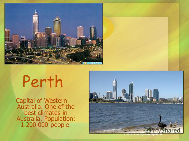 Capital of Western Australia. One of the best climates in Australia. Population: 1.200.000 people. Perth Skyscrapers Perth