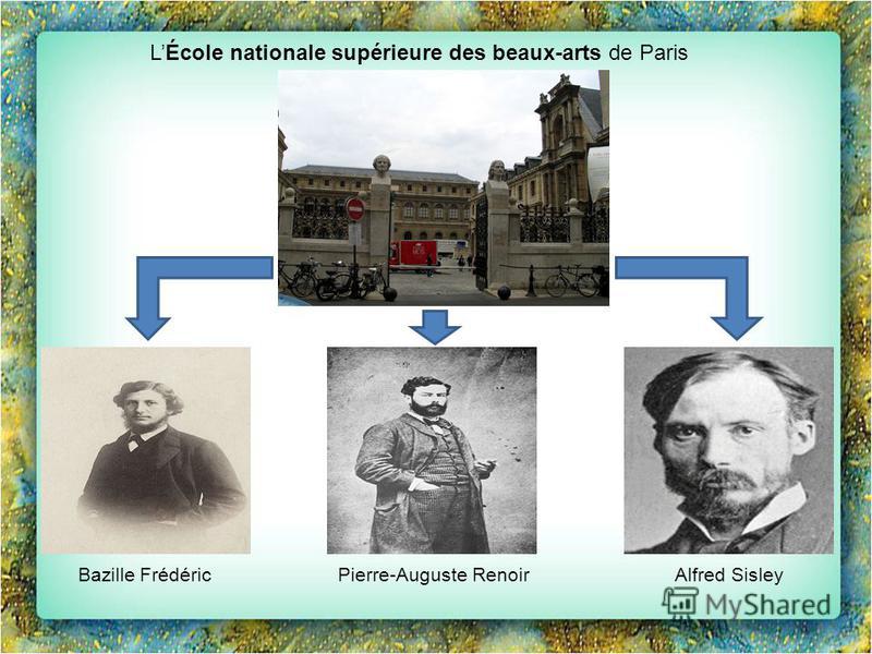 LÉcole nationale supérieure des beaux-arts de Paris Pierre-Auguste RenoirAlfred SisleyBazille Frédéric