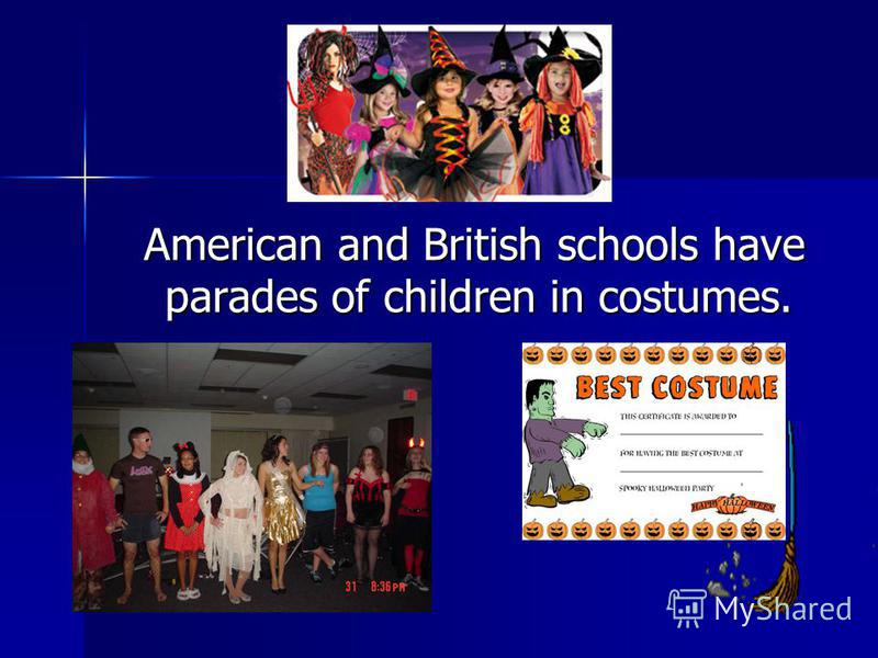 American and British schools have parades of children in costumes. American and British schools have parades of children in costumes.