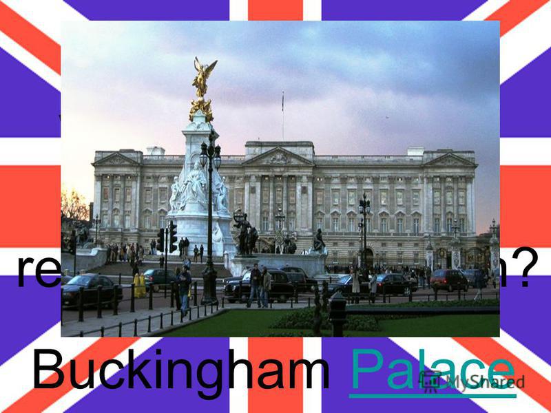 What is the name of the main royal residence in London? Buckingham PalacePalace