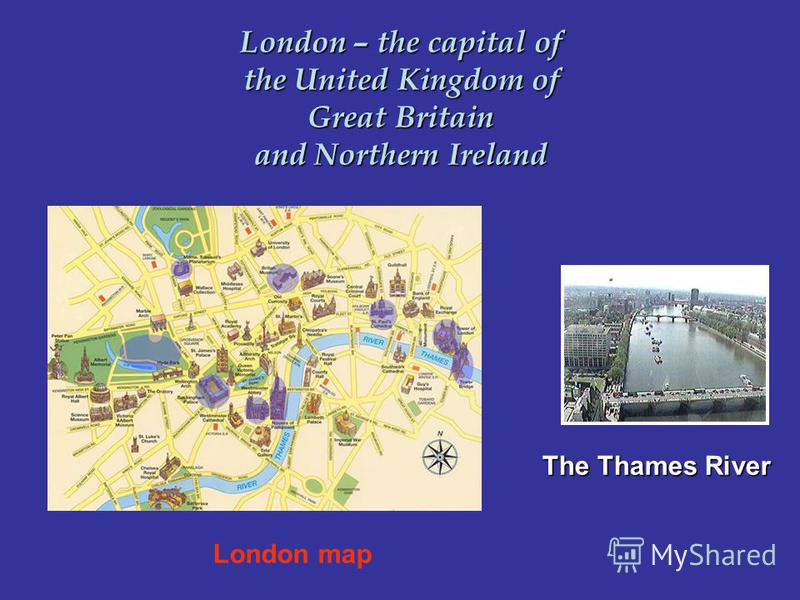 London – the capital of the United Kingdom of Great Britain and Northern Ireland London map The Thames River