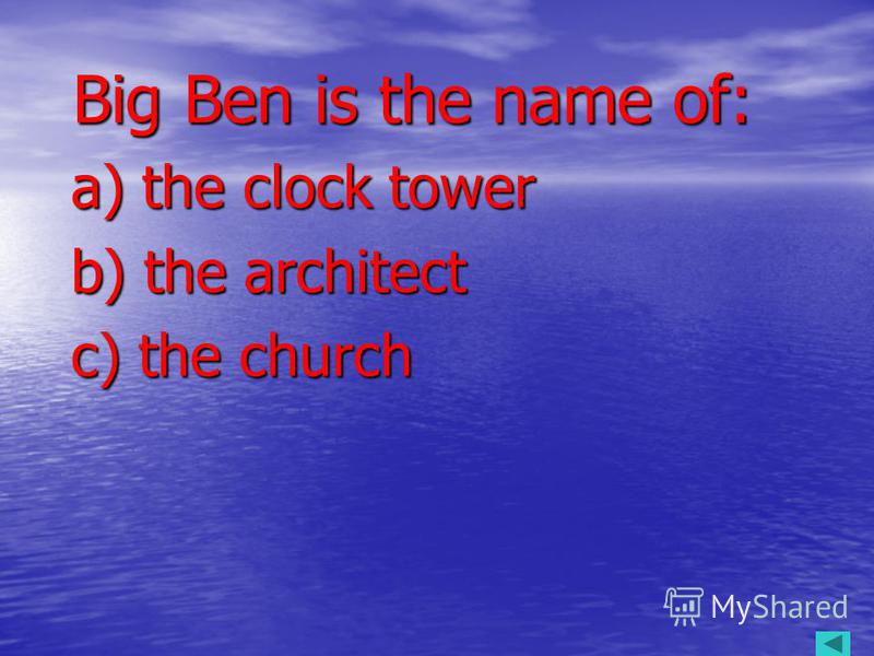 Big Ben is the name of: Big Ben is the name of: a) the clock tower a) the clock tower b) the architect b) the architect c) the church c) the church