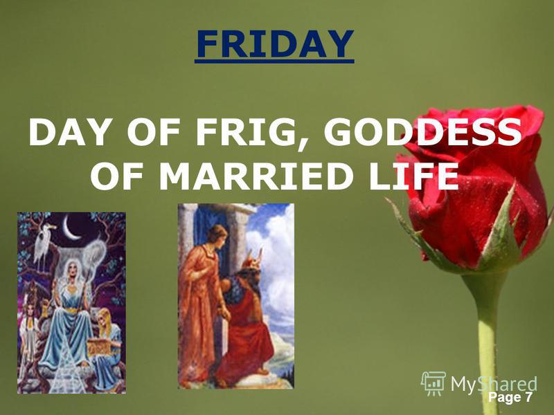 Page 7 FRIDAY DAY OF FRIG, GODDESS OF MARRIED LIFE