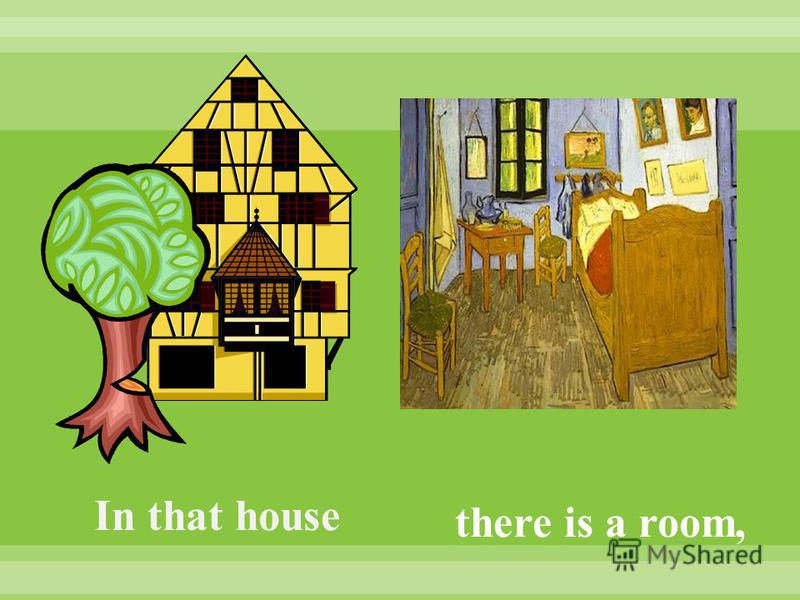 In that house there is a room,