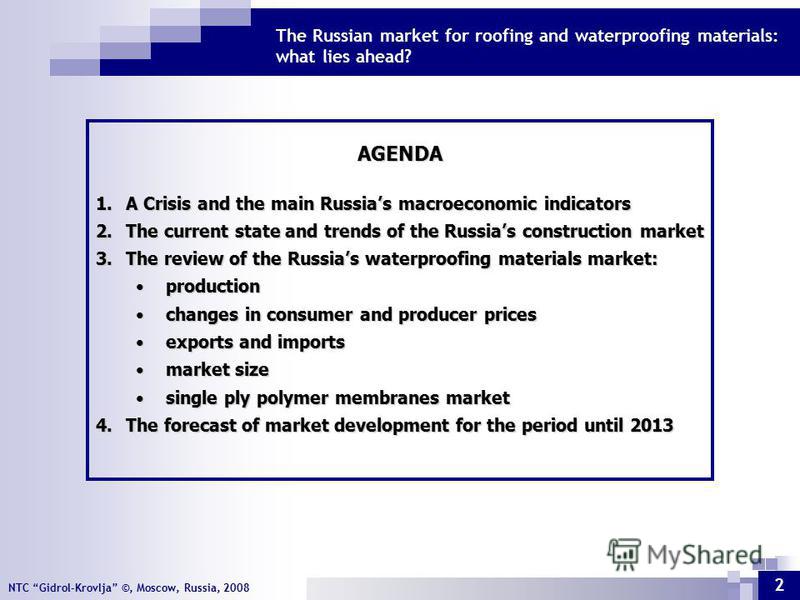 NTC Gidrol-Krovlja ©, Moscow, Russia, 2008 The Russian market for roofing and waterproofing materials: what lies ahead? 2 AGENDA 1.A Crisis and the main Russias macroeconomic indicators 2.The current state and trends of the Russias construction marke