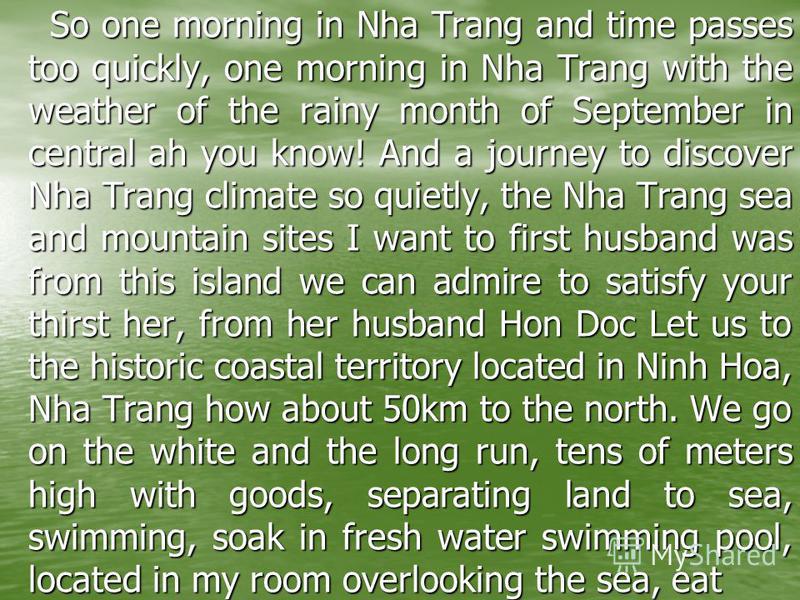 So one morning in Nha Trang and time passes too quickly, one morning in Nha Trang with the weather of the rainy month of September in central ah you know! And a journey to discover Nha Trang climate so quietly, the Nha Trang sea and mountain sites I 
