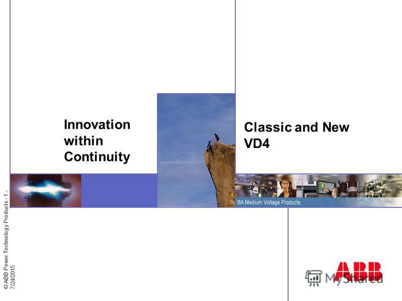 © ABB Power Technology Products - 1 - 7/24/2015 Classic and New VD4 Innovation within Continuity