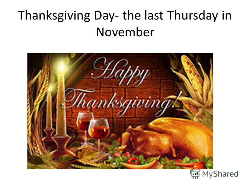 Thanksgiving Day- the last Thursday in November