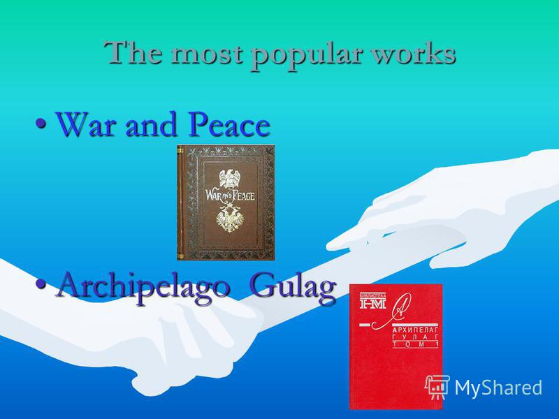 The most popular works War and Peace Archipelago Gulag