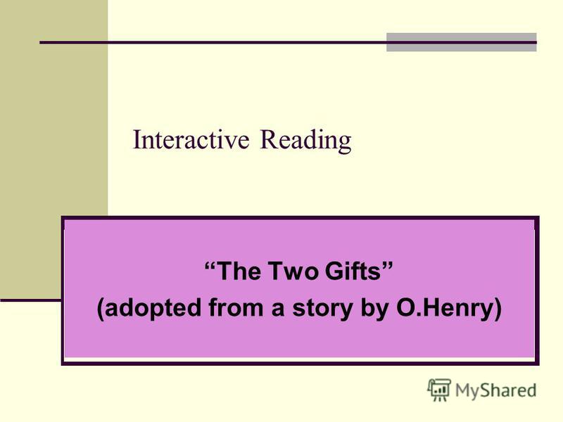 Interactive Reading The Two Gifts (adopted from a story by O.Henry)