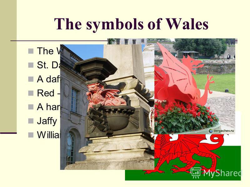 The symbols of Wales The Welsh dragon St. Davids Cross A daffodil Red – the national color A harp Jaffy Williams