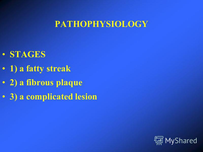 PATHOPHYSIOLOGY STAGES 1) a fatty streak 2) a fibrous plaque 3) a complicated lesion