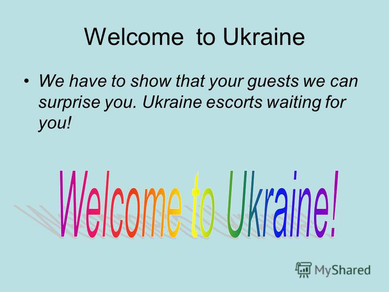 Welcome to Ukraine We have to show that your guests we can surprise you. Ukraine escorts waiting for you!