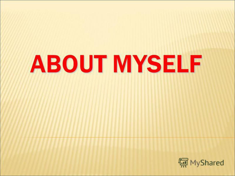 ABOUT MYSELF