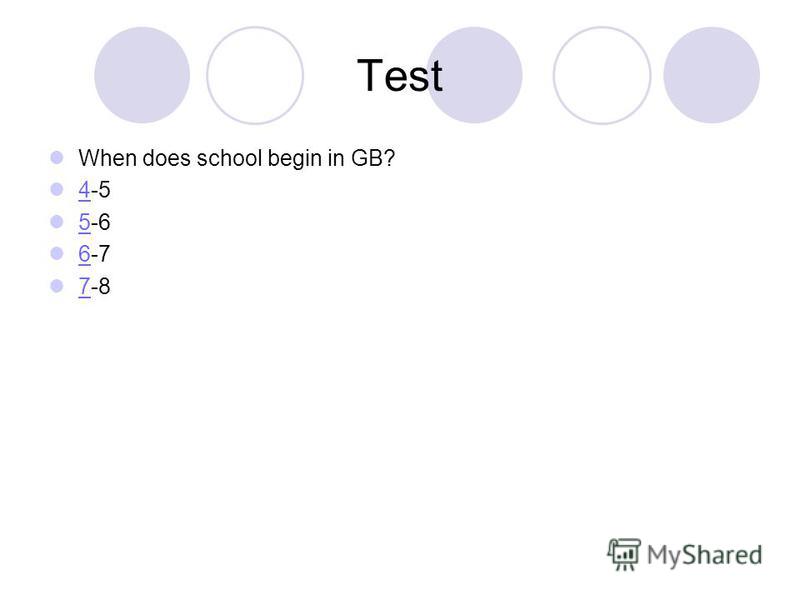 Test When does school begin in GB? 4-5 4 5-6 5 6-7 6 7-8 7
