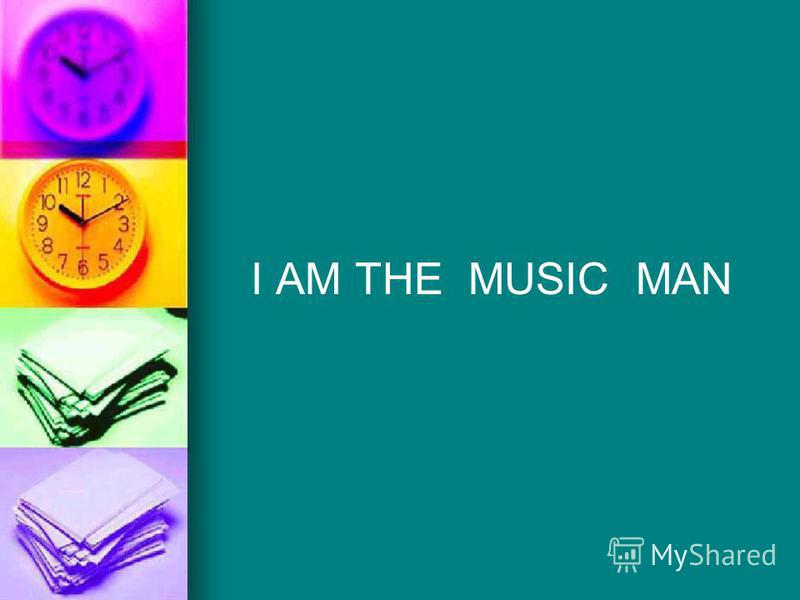 I AM THE MUSIC MAN
