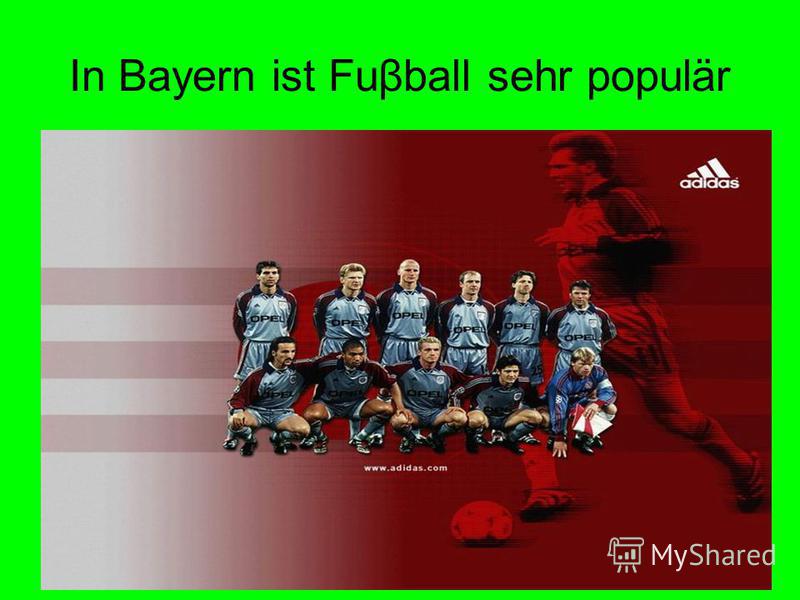 In Bayern ist Fuβball sehr populär