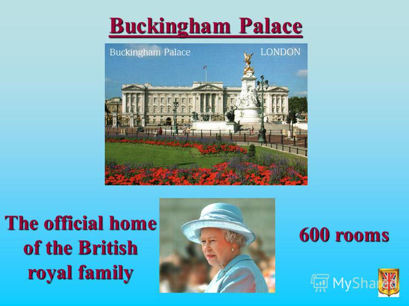 Buckingham Palace The official home of the British royal family 600 rooms