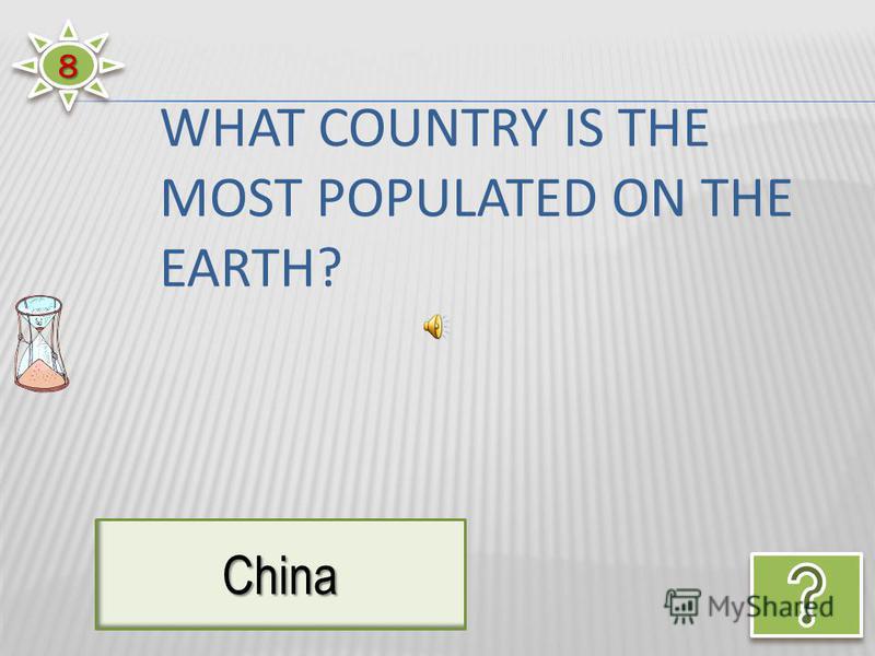 88 China WHAT COUNTRY IS THE MOST POPULATED ON THE EARTH?
