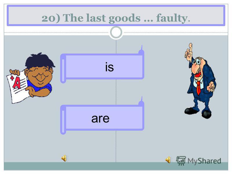 20) The last goods … faulty. are is