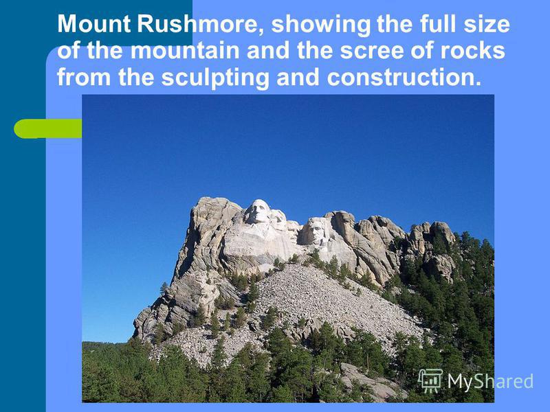 Mount Rushmore, showing the full size of the mountain and the scree of rocks from the sculpting and construction.
