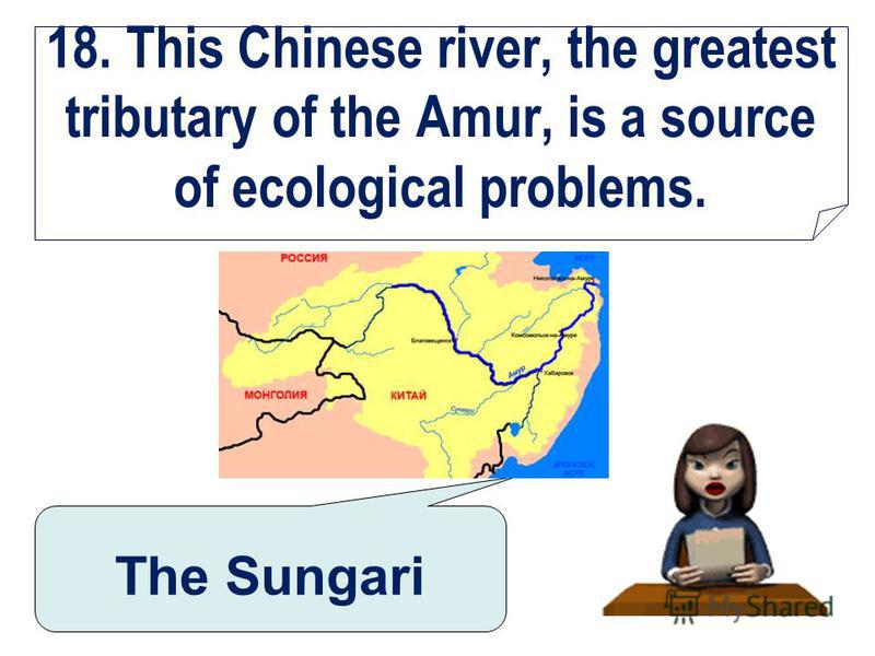 18. This Chinese river, the greatest tributary of the Amur, is a source of ecological problems. The Sungari