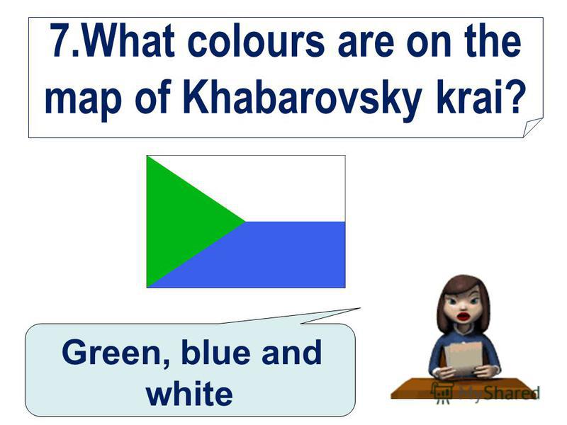 7.What colours are on the map of Khabarovsky krai? Green, blue and white