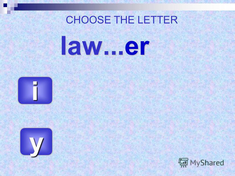 law...er yyyy iiii CHOOSE THE LETTER