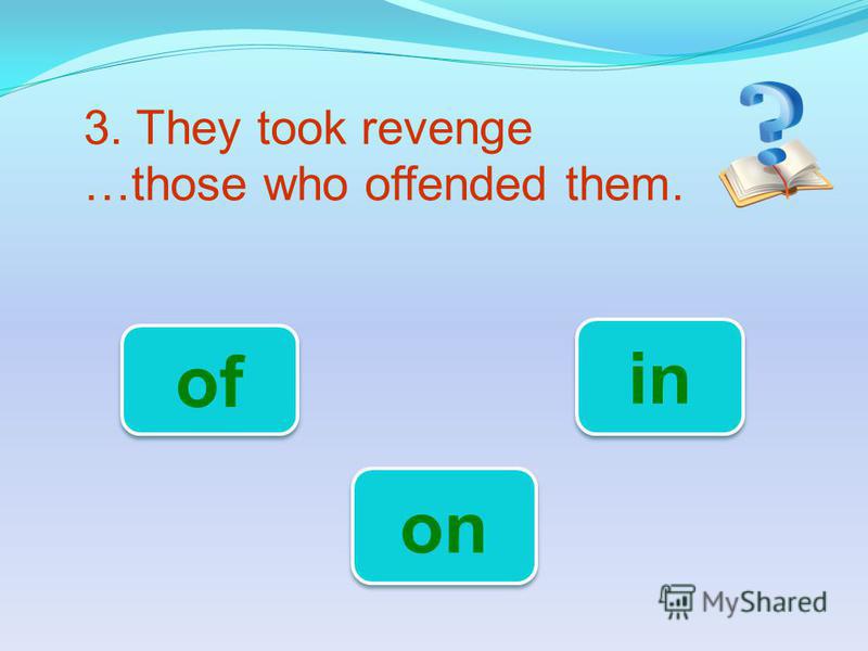 3. They took revenge …those who offended them. on of in