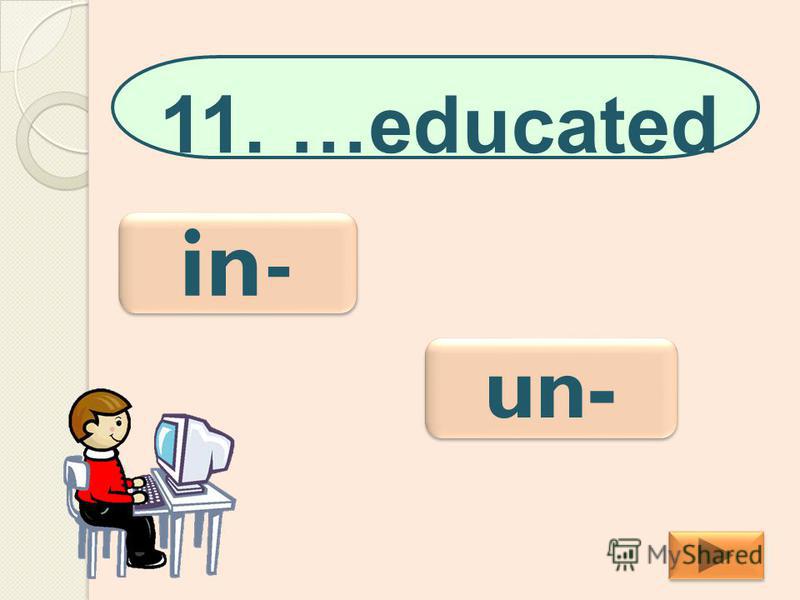 in- in- 11. …educated