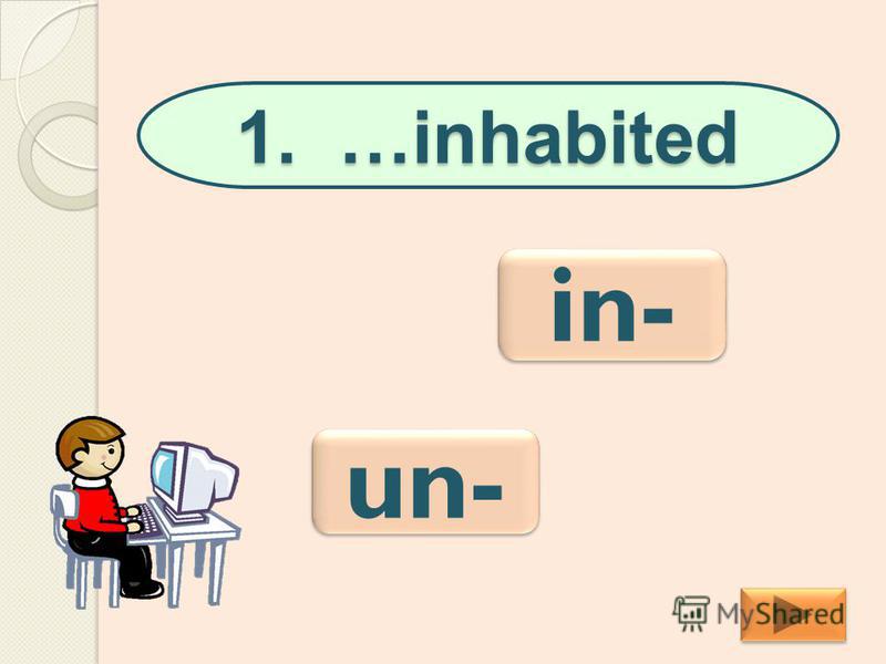 1. …inhabited un- in-