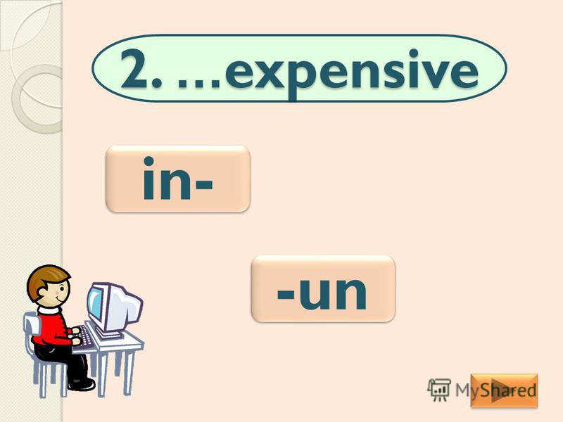 2. …expensive in- -un