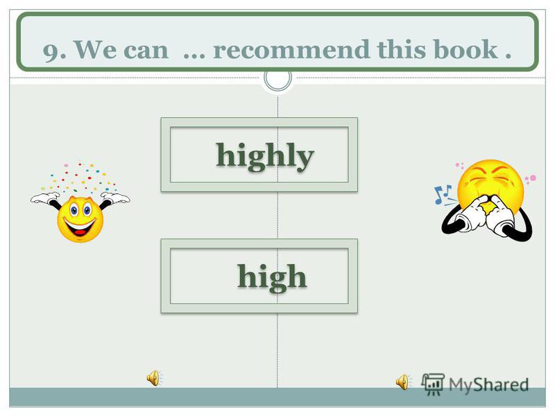 9. We can … recommend this book. highly high