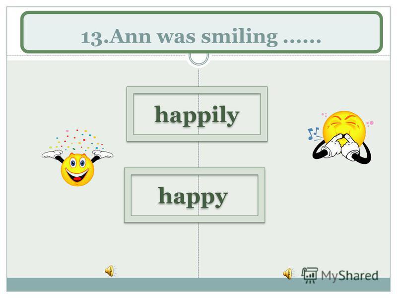 13.Ann was smiling...... happily happy