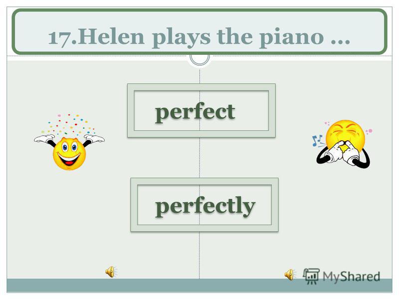 17.Helen plays the piano... perfectly perfect