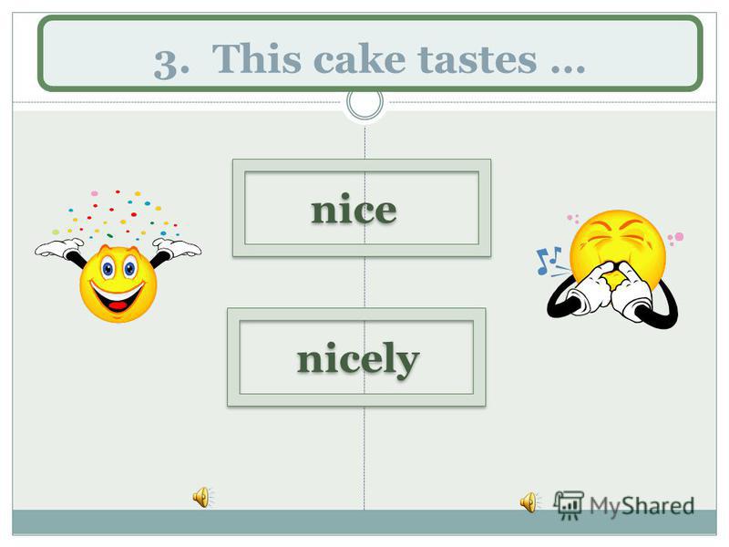 3. This cake tastes … nice nicely