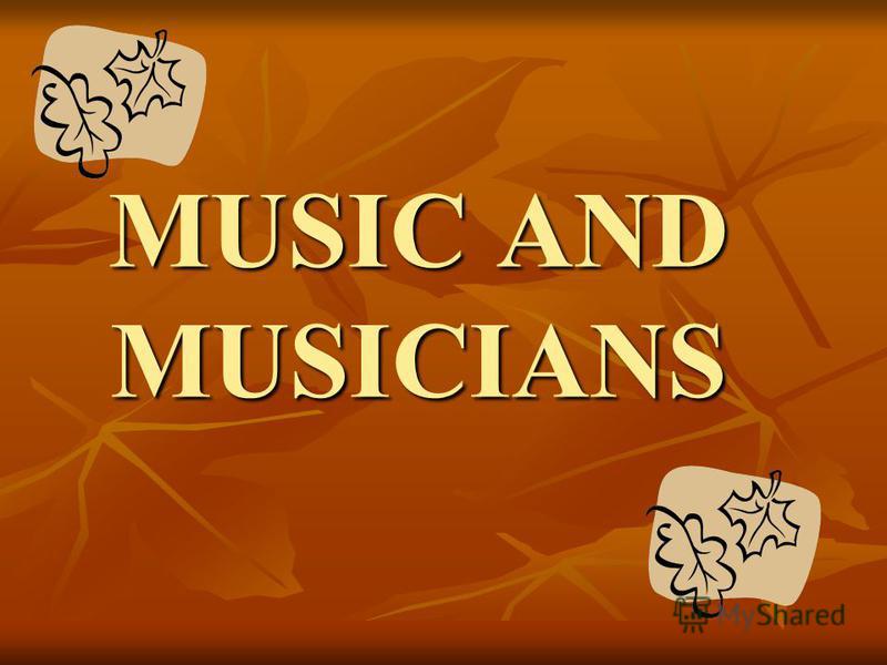 MUSIC AND MUSICIANS