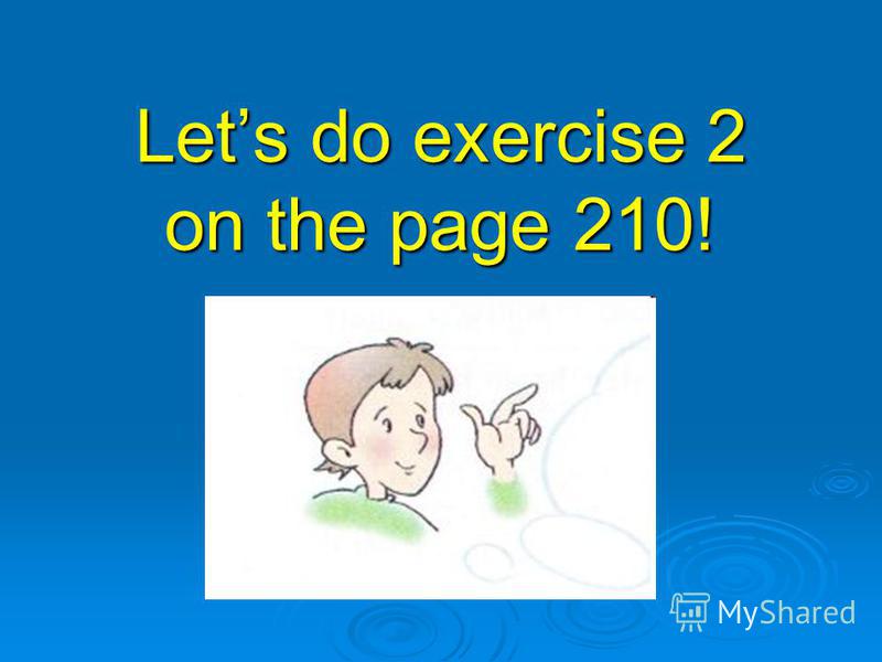 Lets do exercise 2 on the page 210!