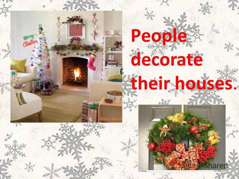 People decorate their houses.