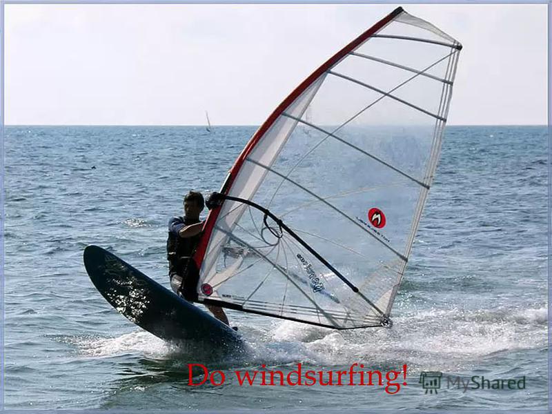 Do windsurfing!