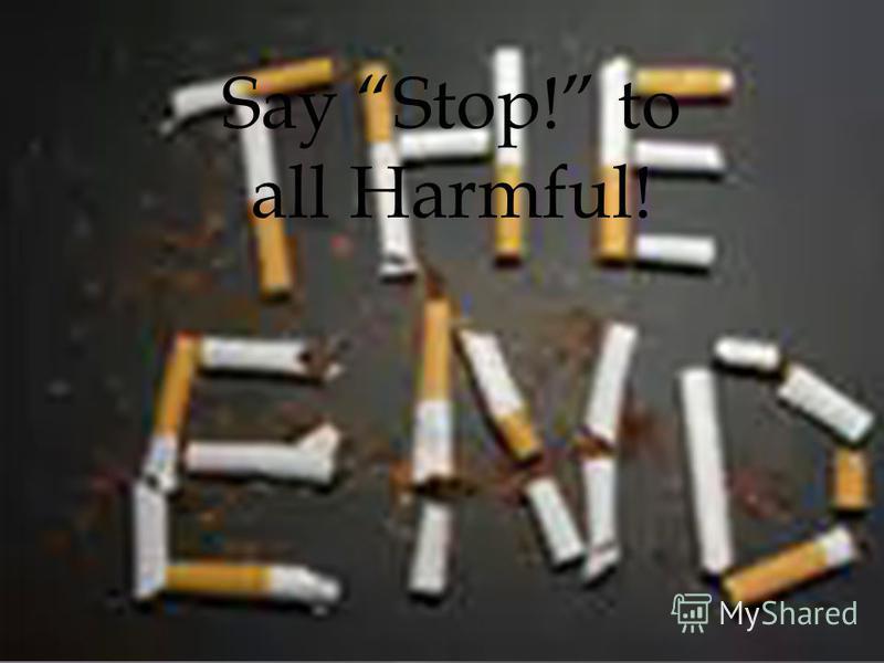 Say Stop! to all Harmful!