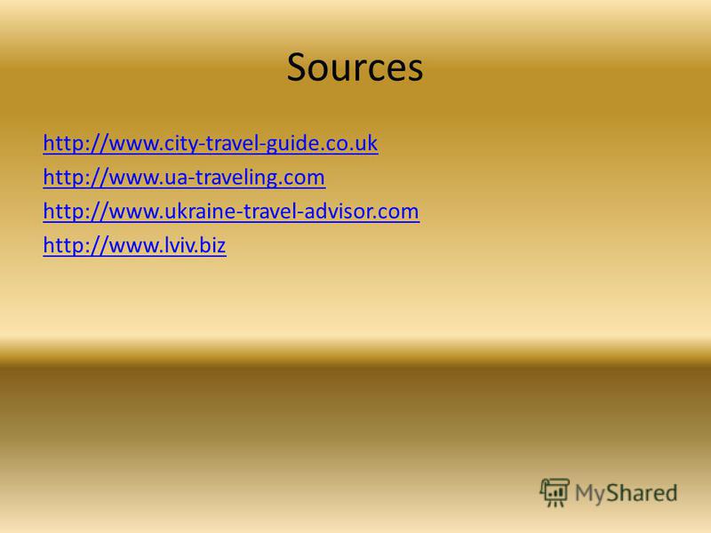 Sources http://www.city-travel-guide.co.uk http://www.ua-traveling.com http://www.ukraine-travel-advisor.com http://www.lviv.biz