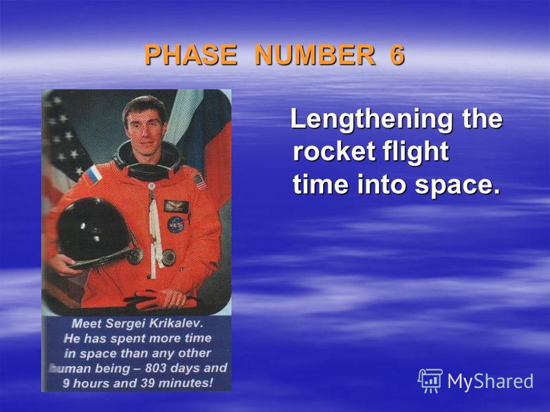 PHASE NUMBER 6 Lengthening the rocket flight time into space. Lengthening the rocket flight time into space.