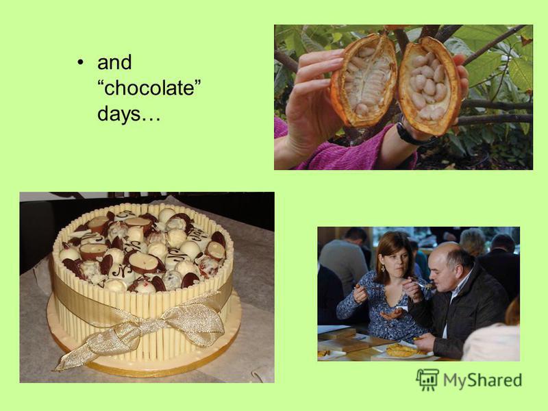 and chocolate days…