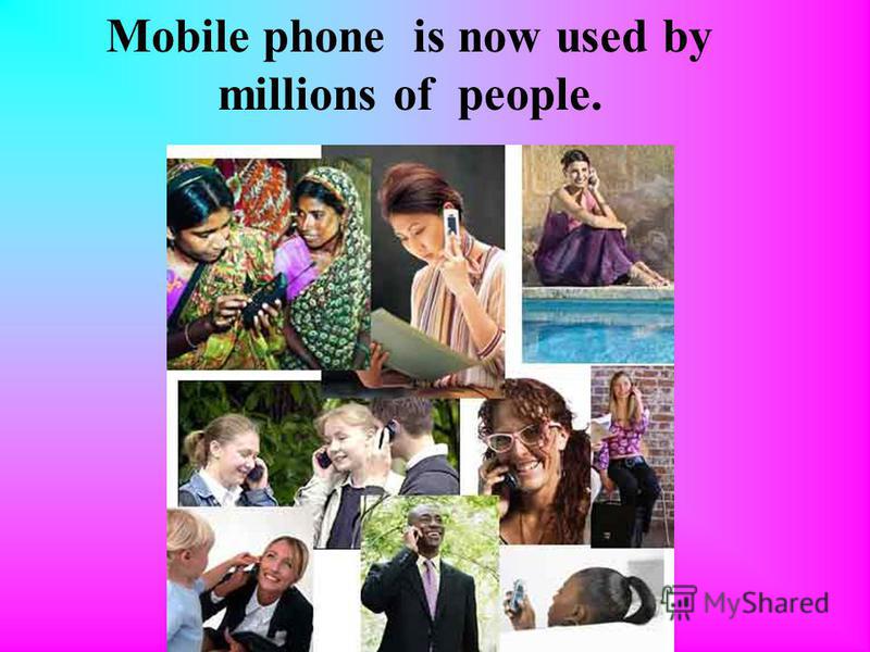 Mobile phone is now used by millions of people.