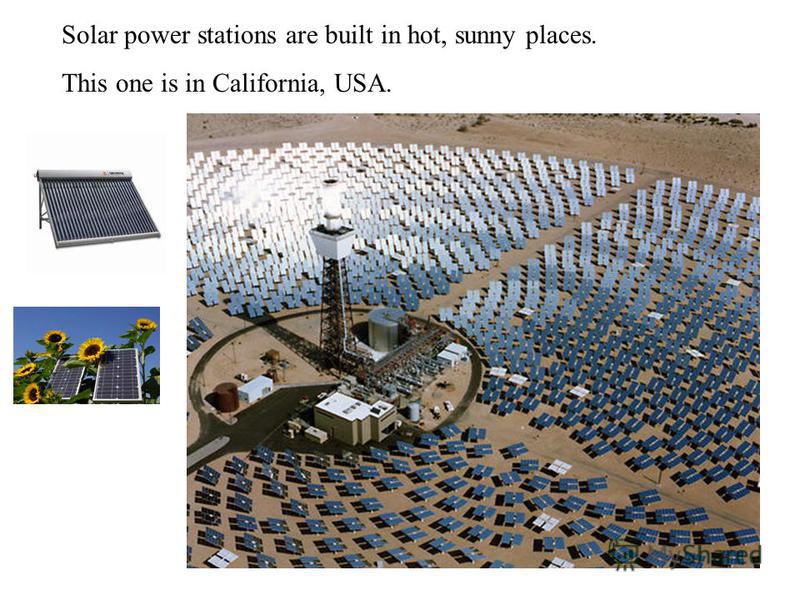 Solar power stations are built in hot, sunny places. This one is in California, USA.