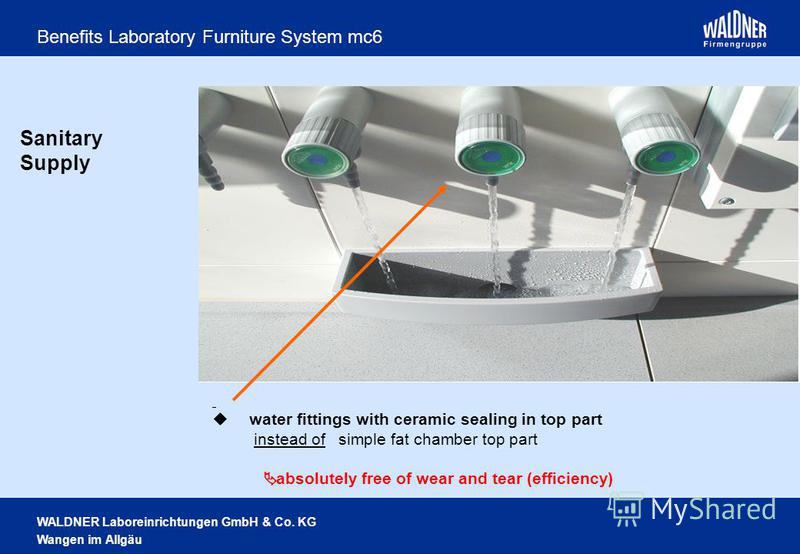 WALDNER Laboreinrichtungen GmbH & Co. KG Wangen im Allgäu Benefits Laboratory Furniture System mc6 Sanitary Supply water fittings with ceramic sealing in top part instead of simple fat chamber top part absolutely free of wear and tear (efficiency)