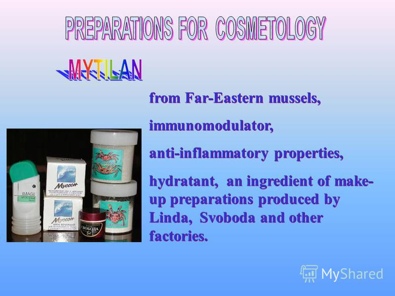 from Far-Eastern mussels, immunomodulator, anti-inflammatory properties, hydratant, an ingredient of make- up preparations produced by Linda, Svoboda and other factories. from Far-Eastern mussels, immunomodulator, anti-inflammatory properties, hydrat