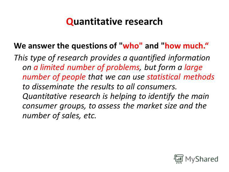 Quantitative research We answer the questions of 