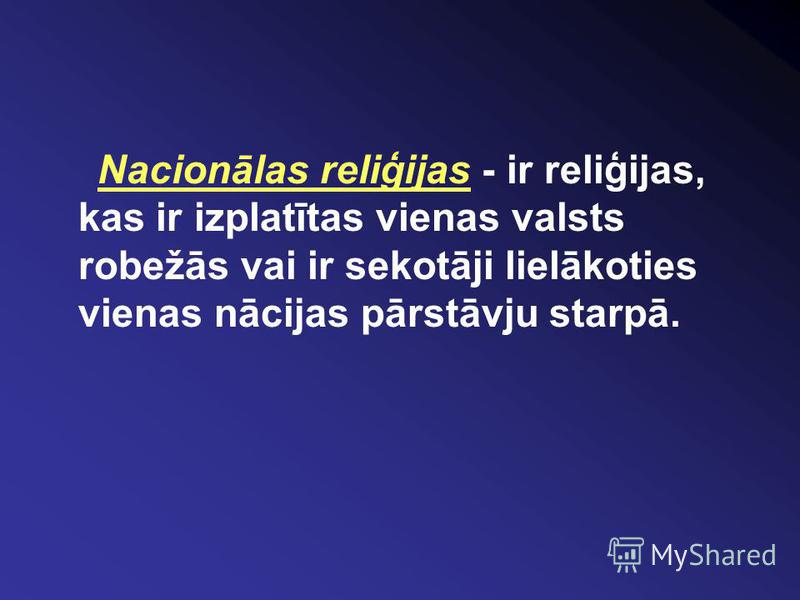 Nacionālas reliģijas - ir reliģijas, kas ir izplatītas vienas valsts robežās vai ir sekotāji lielākoties vienas nācijas pārstāvju starpā.